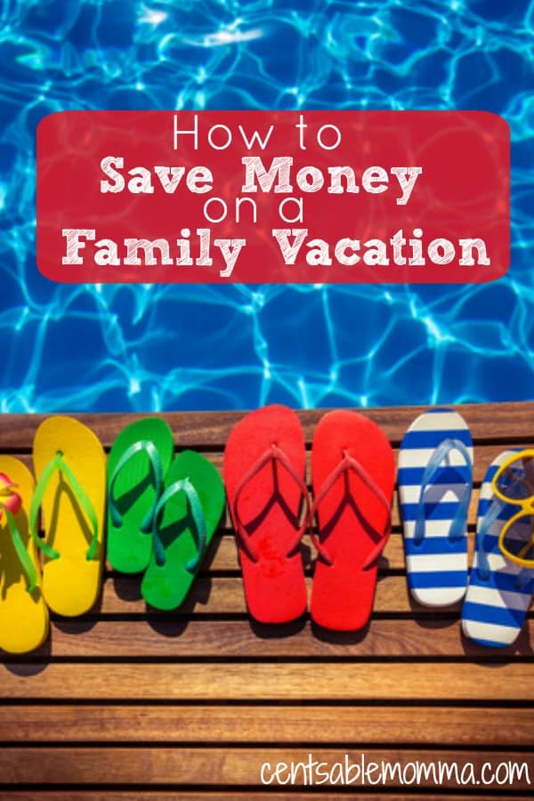 How to Save Money on a Family Vacation Centsable Momma