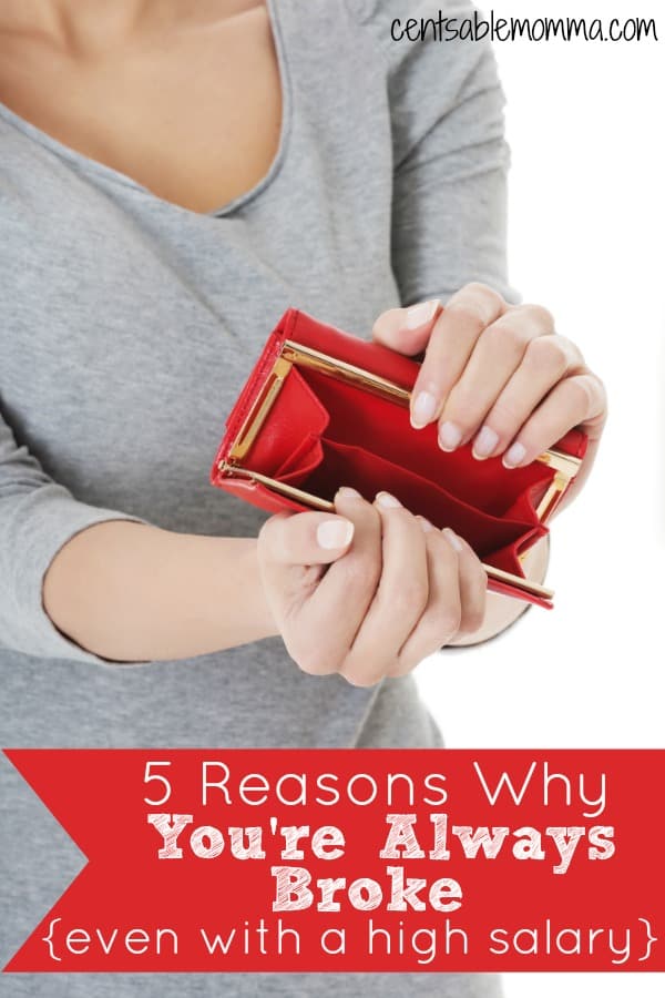 You make a high salary, but it feels like you still never have any money.  Check out these 5 reasons why you're always broke {even when you have a high income} and how to can get back on track with your finances.