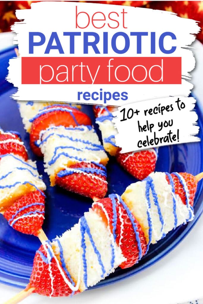 patriotic strawberry shortcake kabobs with text overlay about the best patriotic party food recipes, includes 10+ ideas.